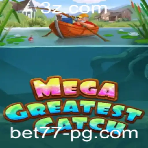 Descubra o Fascinante Mundo de MegaGreatestCatch com bet77: Um Guia Completo